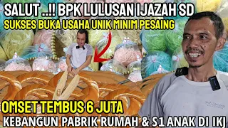 CUMA LULUSAN SD..!! BUKA USAHA UNIK HASILNYA BISA KE BANGUN PABRIK RUMAH  &  ANAK LULUS S1 DI IKJ