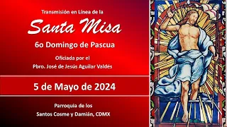 Santa Misa 6o Domingo de Pascua, con el Padre José 9:00 hrs.