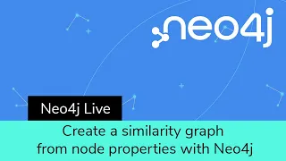 Neo4j Live: Create a similarity graph from node properties with Neo4j