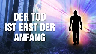 Der Tod ist erst der Anfang! - Unglaubliche Erfahrungen beim Zurückkommen aus dem Jenseits