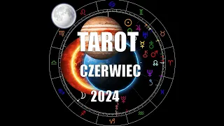 Tarot Czerwiec 2024 - wszystkie znaki