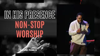 David Forlu - In His Presence | 2 Hours NON-STOP WORSHIP | Intimate Soaking Worship