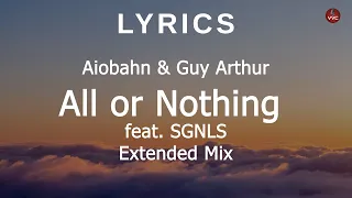 Aiobahn & Guy Arthur - All or Nothing (feat. SGNLS) (Extended Mix) [Lyrics]