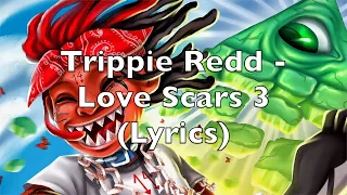 Trippie Redd - Love Scars 3 (Lyrics) [Explicit]