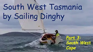 South West Tasmania by Sailing Dinghy - Part 3: South West Cape