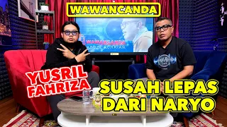 WAWANCANDA YUSRIL FAHRIZA - SUSAH LEPAS DARI NARYO