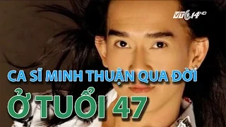 (VTC14)_Ca sĩ Minh Thuận qua đời ở tuổi 47