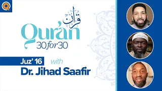 Juz' 16 with Dr. Jihad Saafir | Qur'an 30 for 30 Season 2