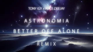 Astronomia X Better Off Alone (Sabri Emini Remix) [Tony Igy X Alice Deejay]