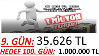 9. GÜN - 100 GÜNDE 15 BİN TL' DEN BAŞLAYIP MİLYONER OLMAK!!! - 100 GÜNDE PORTFÖYÜ 1 MİLYON YAPMAK !!