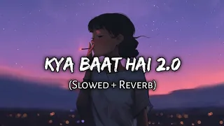 Kya Baat Hai 2.0 - (Slowed + Reverb) | Harrdy Sandhu | Nikita Gandhi |