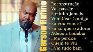Gerson Rufino || Reconstrução, Dia de Sol , Vai Passar ,.. Melhores Hinos Evangélicos 2024 #gospel