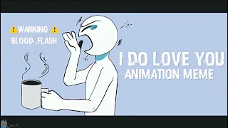 I do love you || Animation Meme