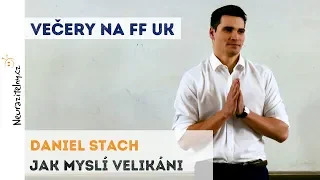 Daniel Stach - Jak myslí velikáni | Neurazitelny.cz | Večery na FF UK