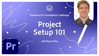 How To Set Up Your Projects | Premiere Pro Foundations Challenge | Adobe Creative Cloud