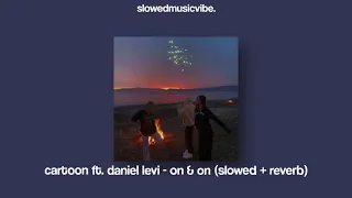 cartoon ft. daniel levi - on & on (slowed + reverb)