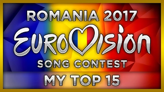 TOP 15 ROMANIA EUROVISION 2017 (Selecţia Naţională Preselection)