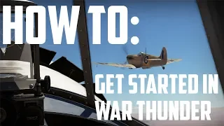HOW TO: Get Started in War Thunder (2018 BEGINNERS GUIDE)