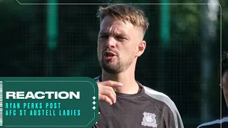 Reaction | Ryan Perks Post St Austell Ladies