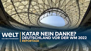WM 2022: KATAR - NEIN DANKE? Deutschland vor der Fußball-Weltmeisterschaft | WELT Reportage