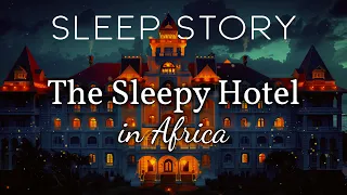 The African Hotel of Sleep: A Soothing Sleep Story