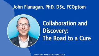Collaboration and Discovery: The Road to a Cure — John Flanagan, PhD, DSc, FCOptom