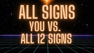 All Signs - You Vs. All 12 Signs. Timestamps In Comments.