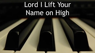 Lord I Lift Your Name on High - piano instrumental cover with lyrics