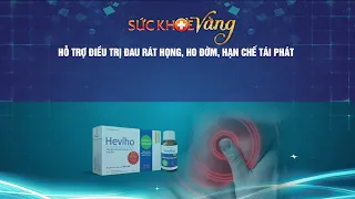 ĐIỀU TRỊ ĐAU RÁT HỌNG, HO ĐỜM HẠN CHẾ TÁI PHÁT | Sức khỏe vàng VTC16