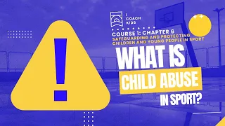 iCK Course#1-Ch6-S1-What is Child Abuse in Sport?