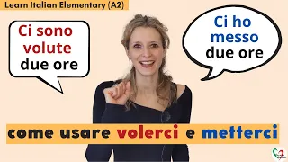 24. Learn Italian Elementary (A2): Volerci e metterci- anche al passato prossimo