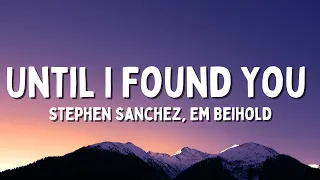 Until I Found You (Em Beihold Version) - Stephen Sanchez, Em Beihold (Lyrics)