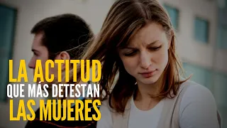 La ACTITUD Que Más Odian Las MUJERES En Un Hombre