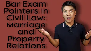 Bar Exam Pointers in Civil Law: Marriage & Property Relations