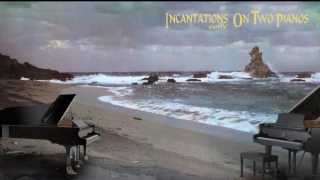 INCANTATIONS pt 4 on two pianos