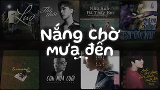 Rồi chỉ khi cơn mưa tới...Nắng Có Mang Em Về, Thì Thôi, Sau Cơn Mưa - Nhạc Việt Chill Tâm Trạng Buồn