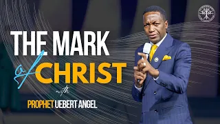 The Mark Of Christ | Prophet Uebert Angel