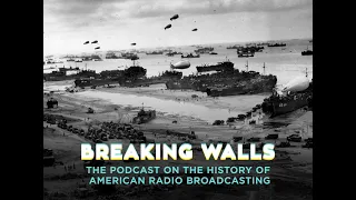 BW - EP152—002: D-Day On The Air—The First Eye Witness Account Of The Invasion