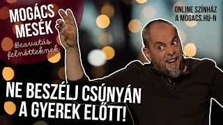 Ne beszélj csúnyán a gyerek előtt! | Mogács Mesék