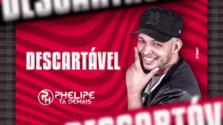 DESCARTÁVEL - Phelipe Tá Demais #lançamento