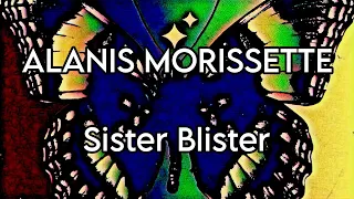 ALANIS MORISSETTE - Sister Blister (Lyric Video)