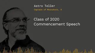 Astro Teller | Class of 2020 Commencement Speech