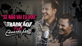 Grupo Tradição feat. Eduardo Costa - Se Não Vai, eu Vou