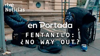 EN PORTADA | "FENTANILO: ¿NO WAY OUT?", la DROGA que marca RÉCORD de MUERTES en SAN FRANCISCO | RTVE
