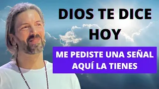 DIOS TE DICE HOY Me pediste una señal, Aquí la tienes