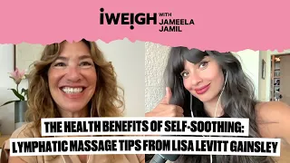 The Health Benefits of Self-Soothing: Lymphatic Massage Tips from Lisa Levitt Gainsley on I Weigh