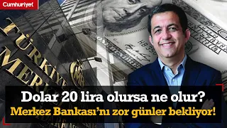 Dolar 20 lira olursa ne olur? Merkez Bankası'nı zor günler bekliyor!