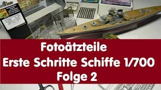 P.s. Fotoätzteile / Erste Schritte Schiffe 1/700 / Folge 2