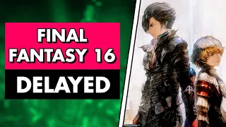 SHOCKING NEWS: Final Fantasy 16 Has Been Delayed