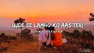 Ujde Se Lamho Ko Aas Teri | Slow + Reverb 🎧 | Shreya Ghoshal | ##new #lofi #2023 #viral #songs2024